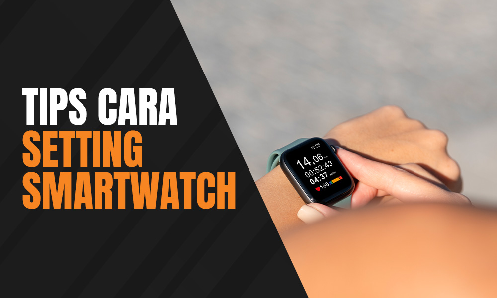 Cara Memakai Jam Tangan Led. Cara Setting Jam Smartwatch Sebelum Siap Digunakan