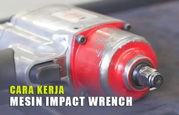 Cara Menggunakan Impact Wrench. Cara Kerja Mesin Impact Wrench