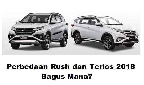 Beda Rush Dan Terios 2018. Perbedaan Rush dan Terios 2018 Bagus yang Mana?