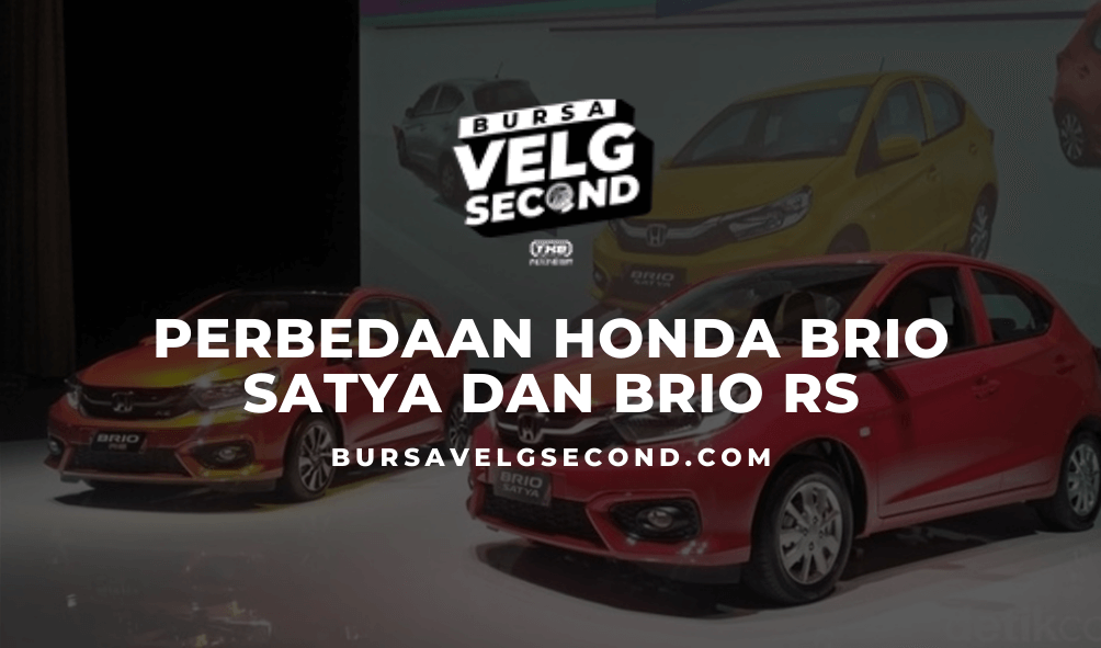 Cara Merawat Mobil Honda Brio Satya. Perbedaan Honda Brio Satya Dan Brio RS Tahun 2020