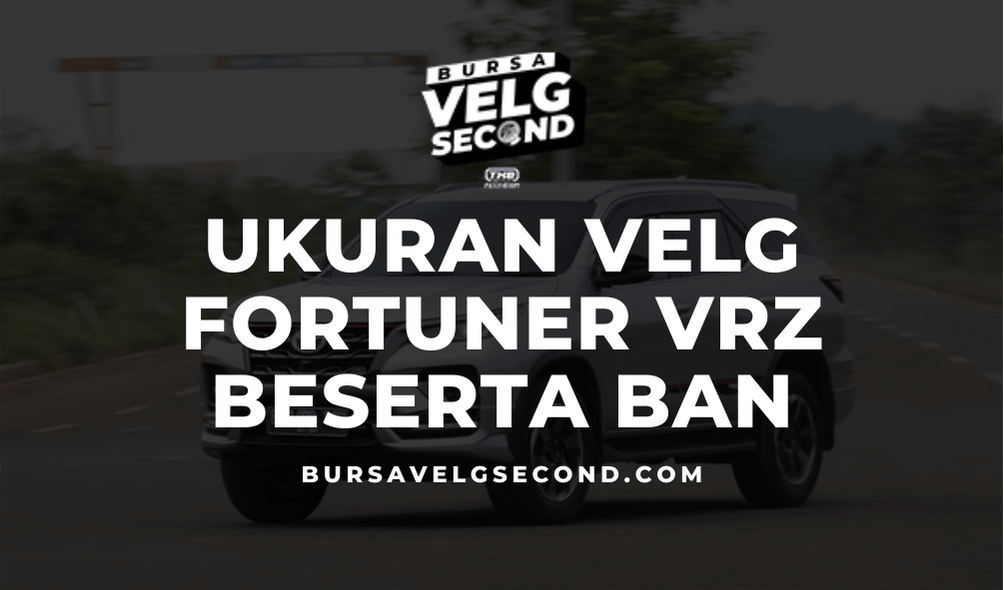 Ukuran Ban Fortuner Vrz. Cari Tahu Ukuran Velg Fortuner VRZ Beserta Bannya Disini