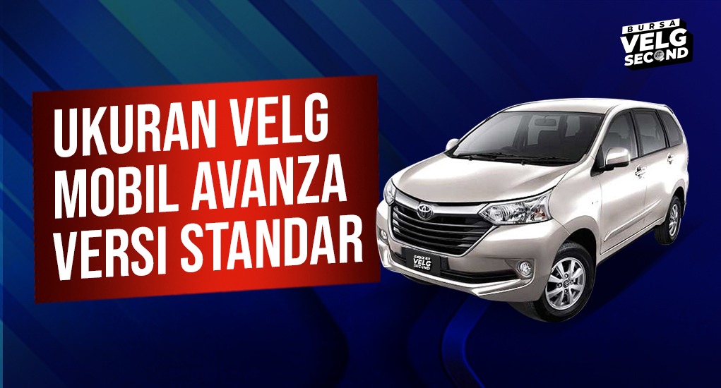 Ukuran Velg Mobil Avanza. Cari Tahu Ukuran Velg Mobil Avanza Versi Standar