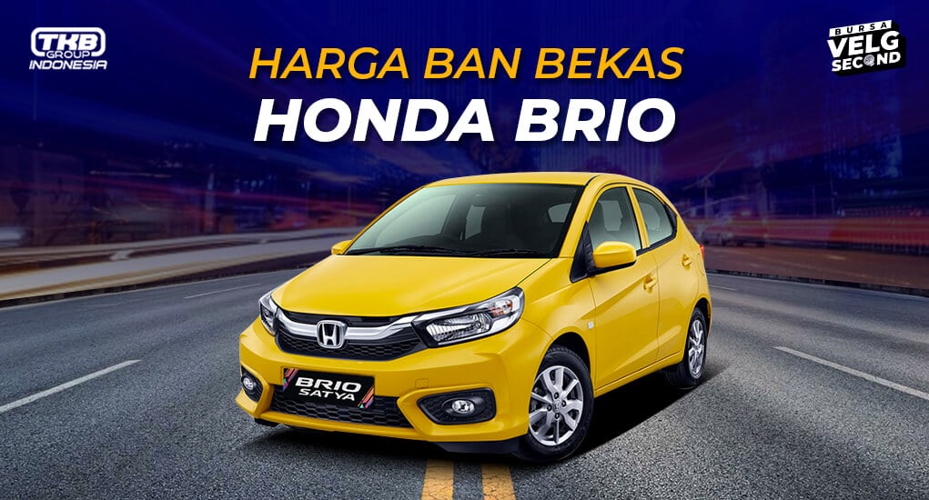 Harga Ban Mobil Brio. Daftar Harga Ban Bekas Mobil Brio 2021