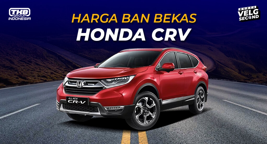 Harga Ban Mobil Crv. Daftar Harga Ban Bekas Mobil CRV 2021