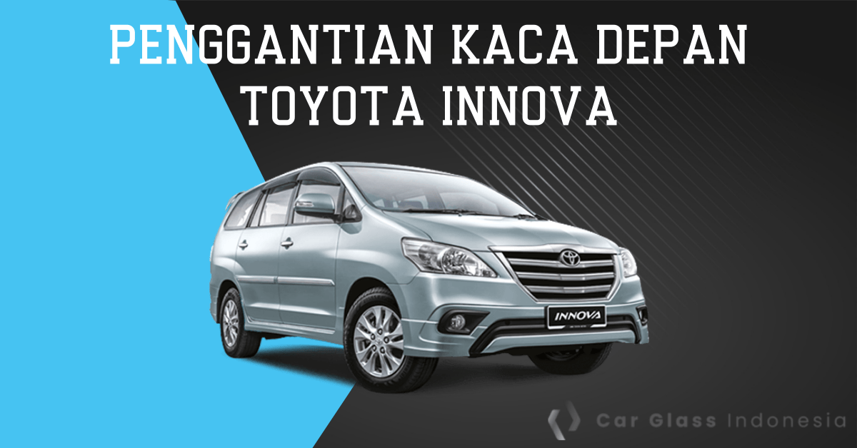 Harga Kaca Depan Innova Bekas. Daftar Harga Kaca Depan Mobil Innova Berbagai Tipe dan Tahun