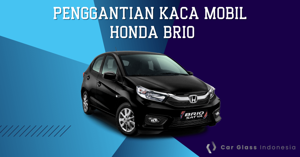 Harga Kaca Belakang Brio. Ketahui Harga Kaca Depan Honda Brio Original