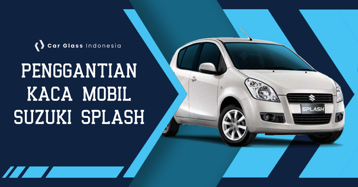 Biaya Ganti Kaca Mobil. Berapa Biaya Ganti Kaca Depan Suzuki Splash?