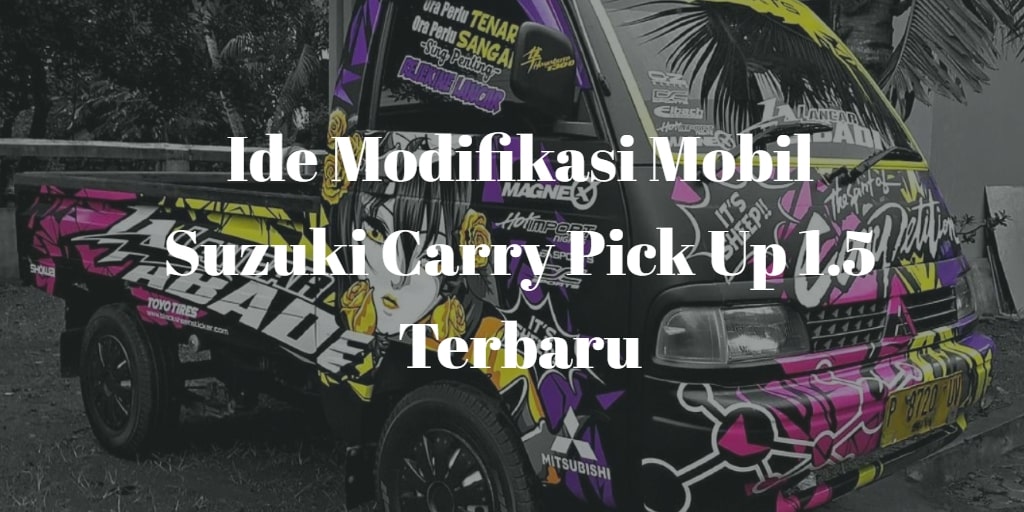 Suzuki Carry Pick Up Modifikasi. 10+ Ide Modifikasi Mobil Suzuki Carry Pick Up 1.5 Terbaru 2021