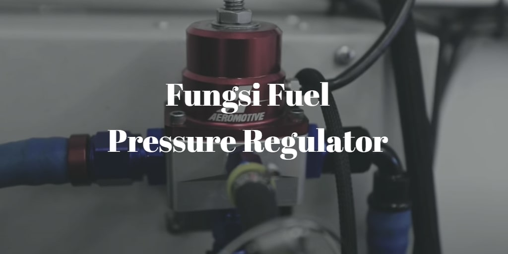 Fungsi Fuel Pressure Regulator. Fungsi Fuel Pressure Regulator: Mengatur Tekanan Bahan Bakar