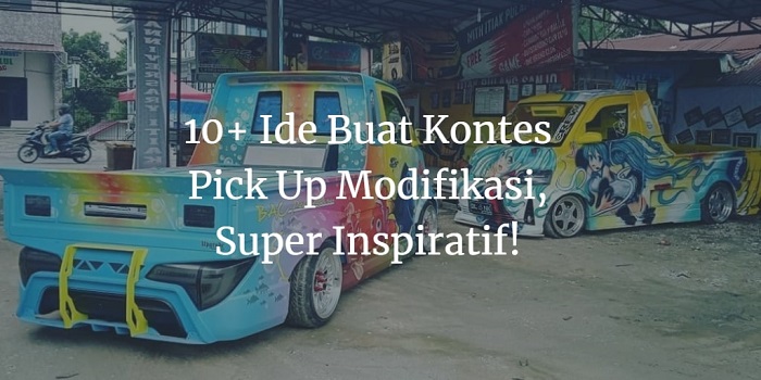 Kontes Pick Up Modifikasi. 10+ Ide Buat Kontes Pick Up Modifikasi, Super Inspiratif!