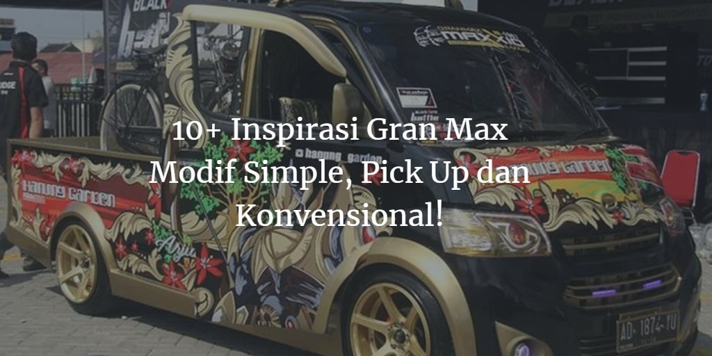 Modifikasi Grandmax Pick Up. 11+ Ide Gran Max Modif Simple Buat Pick Up dan Konvensional