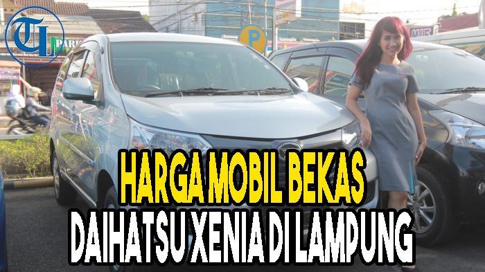 Daftar Harga Mobil Bekas Xenia Lampung. Harga Mobil Bekas Daihatsu Xenia di Lampung Tahun 2020, Mulai