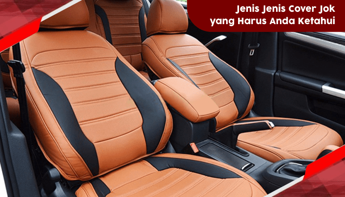 Jenis Sarung Jok Mobil. Jenis Jenis Cover Jok Mobil yang Harus Anda Ketahui