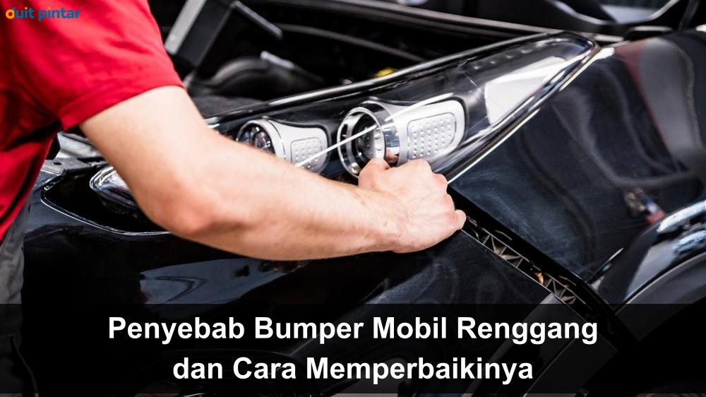 Bumper Mobil Agya Renggang. Penyebab Bumper Mobil Renggang dan Cara Memperbaikinya