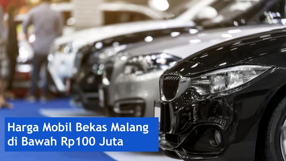 Harga Mobil Bekas Malang Dibawah 100 Juta. Harga Mobil Bekas Malang di Bawah Rp100 Juta Berbagai Merek