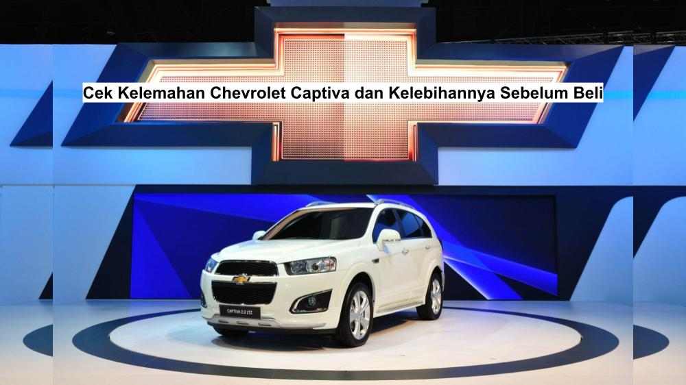 Kelebihan Kekurangan Chevrolet Captiva. Cek Kelemahan Chevrolet Captiva dan Kelebihannya Sebelum Beli