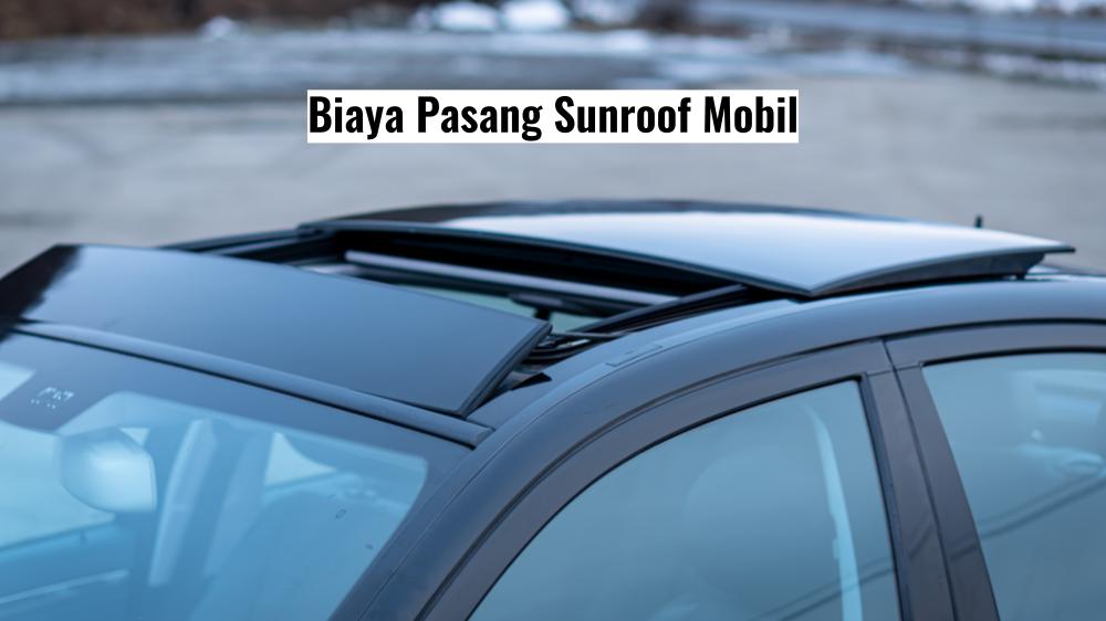 Harga Pasang Sunroof Mobil Avanza. Segini Biaya Pasang Sunroof Mobil Biar Makin Elegan!