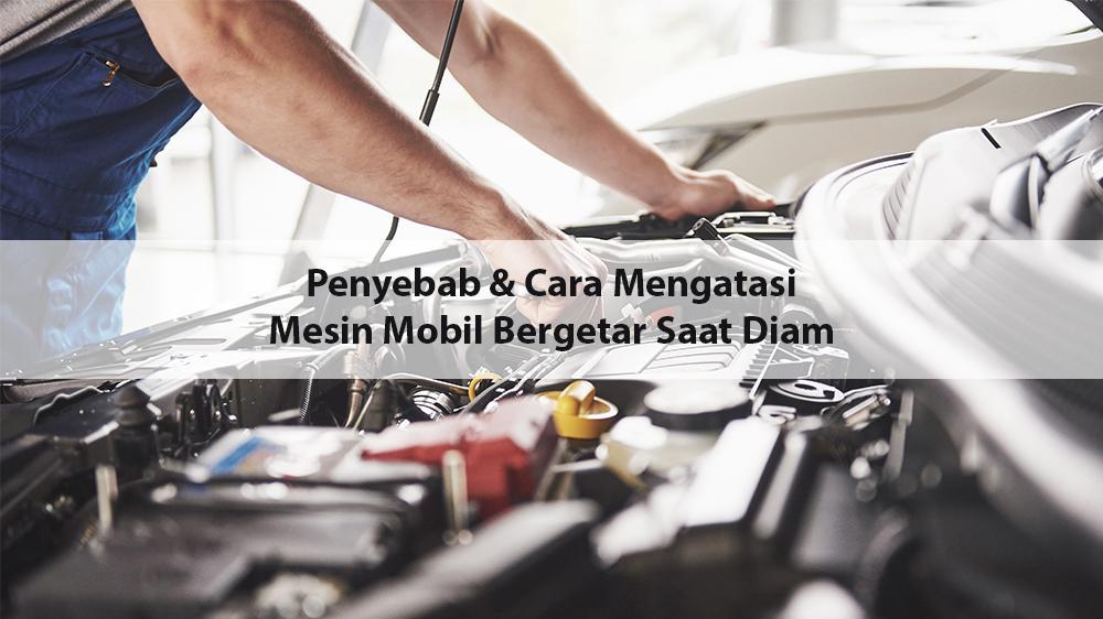 Penyebab Mobil Matic Bergetar Saat Diam. Mesin Mobil Bergetar Saat Diam? Ini 12 Penyebabnya