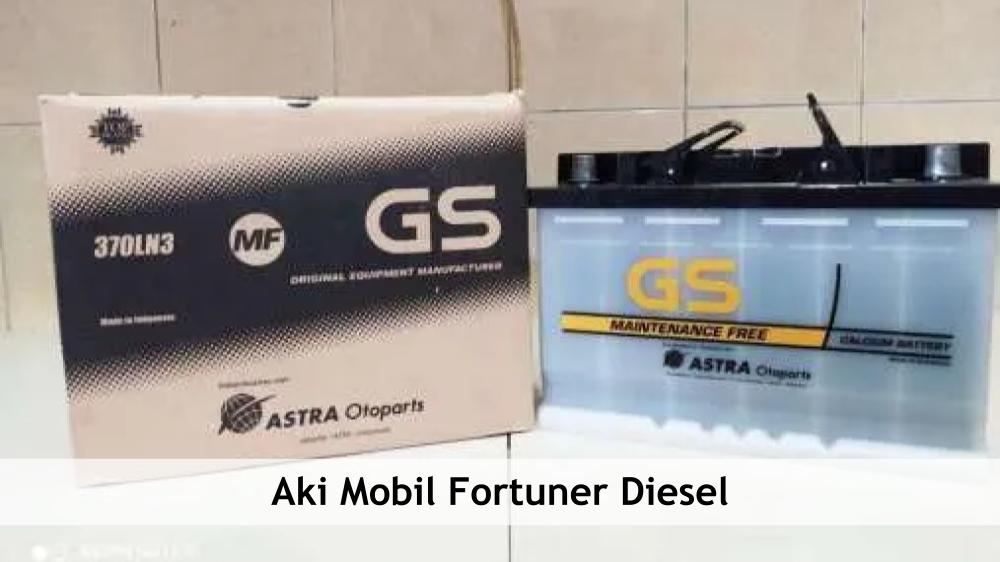 Harga Aki Mobil Fortuner. Harga Aki Mobil Fortuner Diesel dan Ukurannya