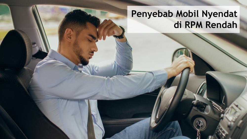 Penyebab Mobil Nyendat Nyendat. Penyebab Mobil Nyendat di RPM Rendah dan Cara Mengatasinya