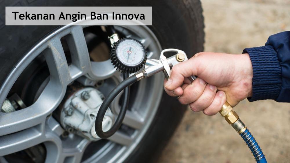 Ukuran Angin Ban Mobil Innova. Berapa Tekanan Angin Ban Innova yang Ideal? Ini Jawabannya!