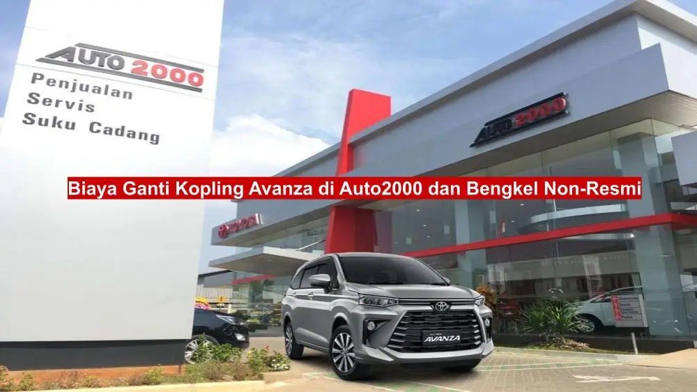 Biaya Ganti Kopling Avanza Di Auto 2000. Biaya Ganti Kopling Avanza di Auto2000 dan Bengkel Non-Resmi