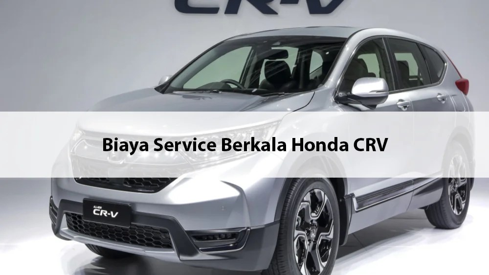 Biaya Service Berkala Honda Crv. Biaya Service Berkala Honda CRV 2022 (1.000-100.000 Km)