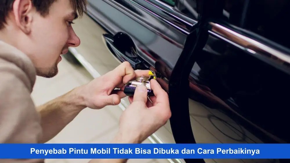 Pintu Mobil Tidak Bisa Dibuka Dari Luar. Penyebab Pintu Mobil Tidak Bisa Dibuka dan Cara Perbaikinya