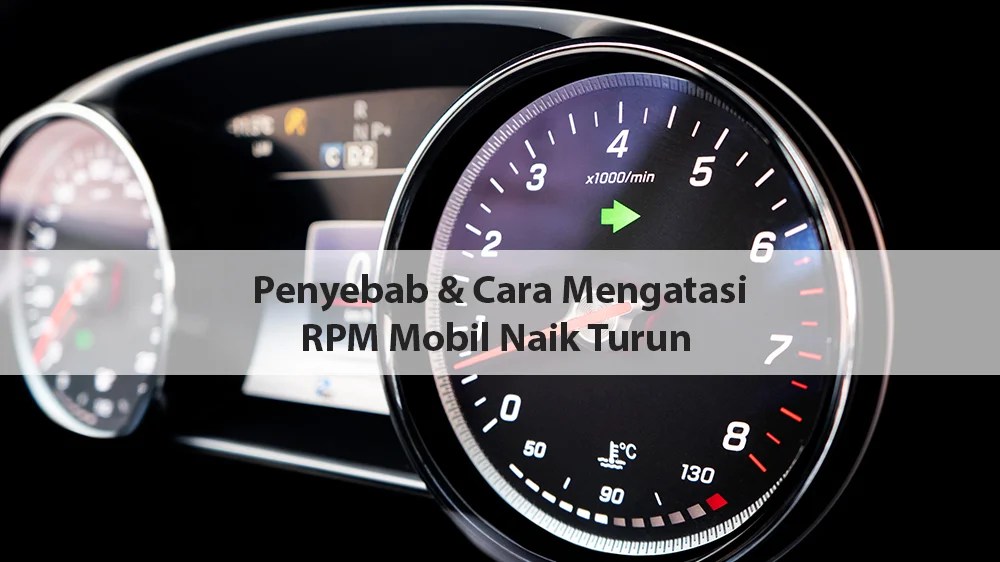 Penyebab Rpm Naik Turun. RPM Mobil Naik Turun Tidak Stabil? Ini Penyebab & Solusinya