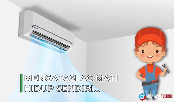 Kenapa Ac Mati Sendiri. Mengatasi AC Sering Mati Hidup Sendiri