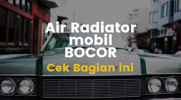 Penyebab Air Radiator Keluar Terus Dari Selang Pembuangan. Yuk Intip 6 Penyebab Air Radiator Mobil Keluar Terus Dari Selang