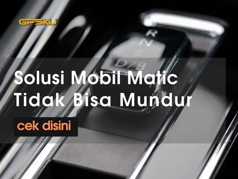 Mobil Matic Tidak Bisa Mundur. Mobil Matic Tidak Bisa Mundur Cek 6 Solusinya