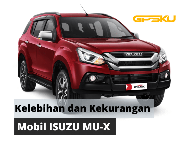 Kelebihan Dan Kekurangan Isuzu Mux. Kelebihan dan kekurangan Mobil Isuzu Mu-X