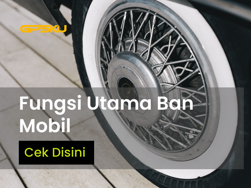 Fungsi Ban Pada Kendaraan. Mengenal 4 Fungsi Utama Ban Mobil