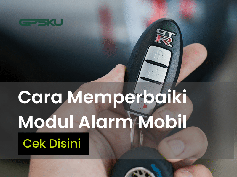 Cara Memperbaiki Modul Alarm Mobil. Cara Memperbaiki Modul Alarm Mobil Dengan Mudah| GPSKU.co.id