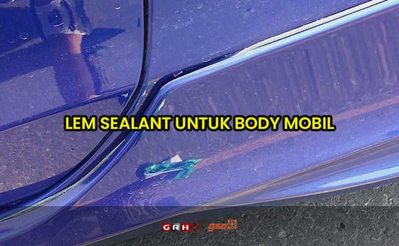 Lem Untuk Body Mobil. Lem Sealant untuk Body Mobil » Jual ACP Murah