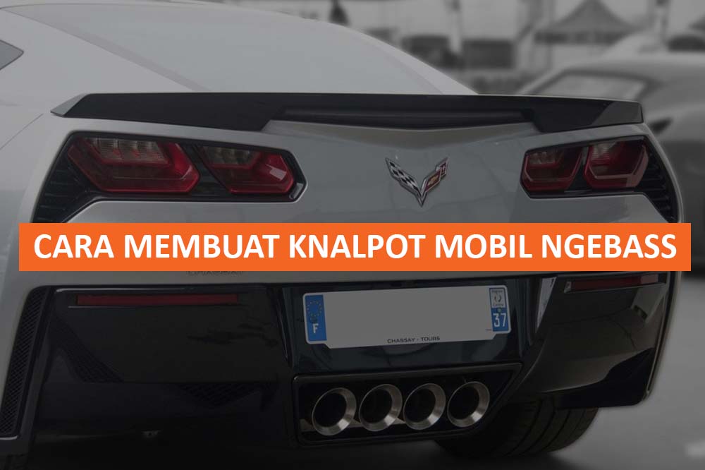 Cara Merubah Suara Knalpot Mobil. Cara Membuat Knalpot Mobil Ngebass : Tips Ulasan Lengkap