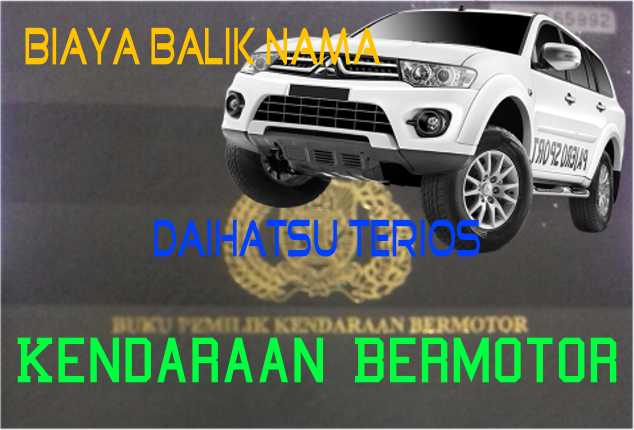 Biaya Balik Nama Terios 2011. √ Daftar Biaya Balik Nama Daihatsu Terios