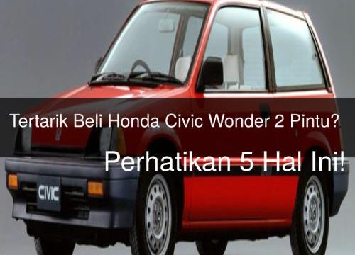 Jual Civic Wonder Sb3. Tertarik Beli Honda Civic Wonder 2 Pintu? Perhatikan 5 Hal Ini!