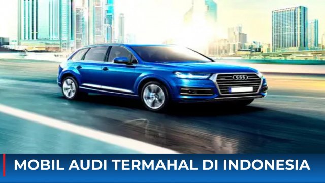 Harga Mobil Audi Sport. 5 Mobil Audi Termahal di Indonesia