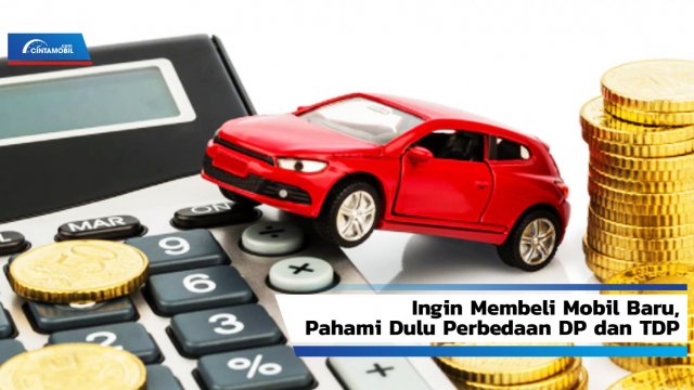 Apa Itu Tdp Mobil. Ingin Membeli Mobil Baru, Pahami Dulu Perbedaan DP dan TDP