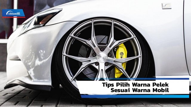 Variasi Warna Velg Mobil. Tips Pilih Warna Pelek Sesuai Warna Mobil