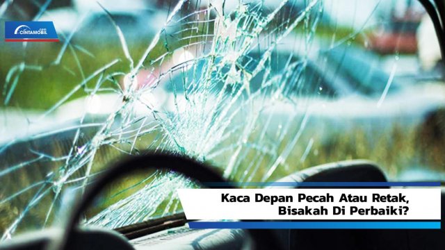 Kaca Depan Avanza Retak. Kaca Depan Pecah Atau Retak, Bisakah Di Perbaiki?