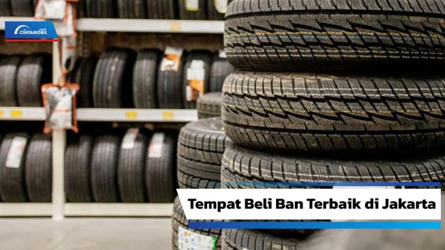 Ganti Ban Mobil Terdekat. 10 Rekomendasi Toko Ban Mobil Terdekat Terbaik di Jakarta