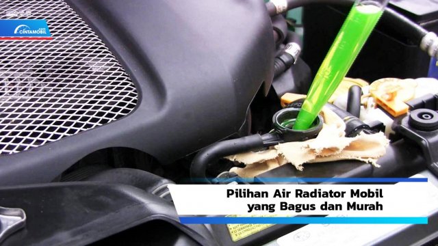 Harga Air Radiator Mobil Xenia. Pilihan Air Radiator Mobil yang Bagus dan Murah