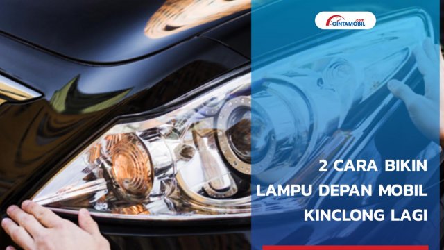 Cara Membuat Kaca Lampu Mobil Kinclong. 2 Cara Mudah Bikin Lampu Depan Mobil Kinclong Lagi