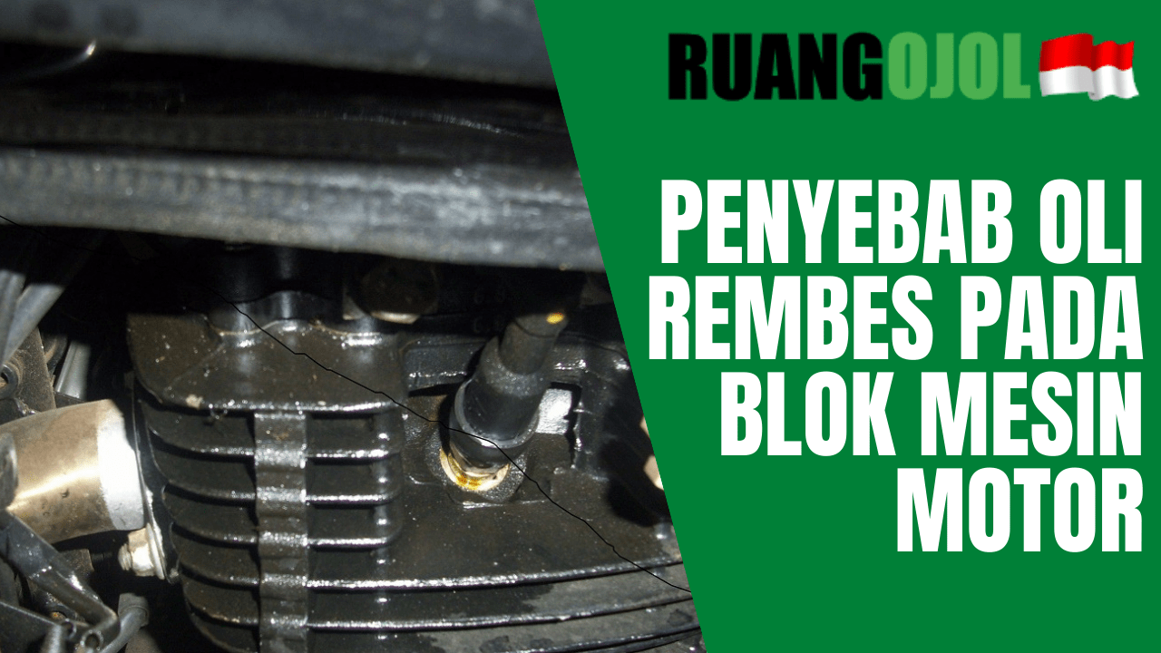 Oli Rembes Dari Blok Mesin. Penyebab Oli Rembes Pada Blok Mesin Motor Terbaru 2022