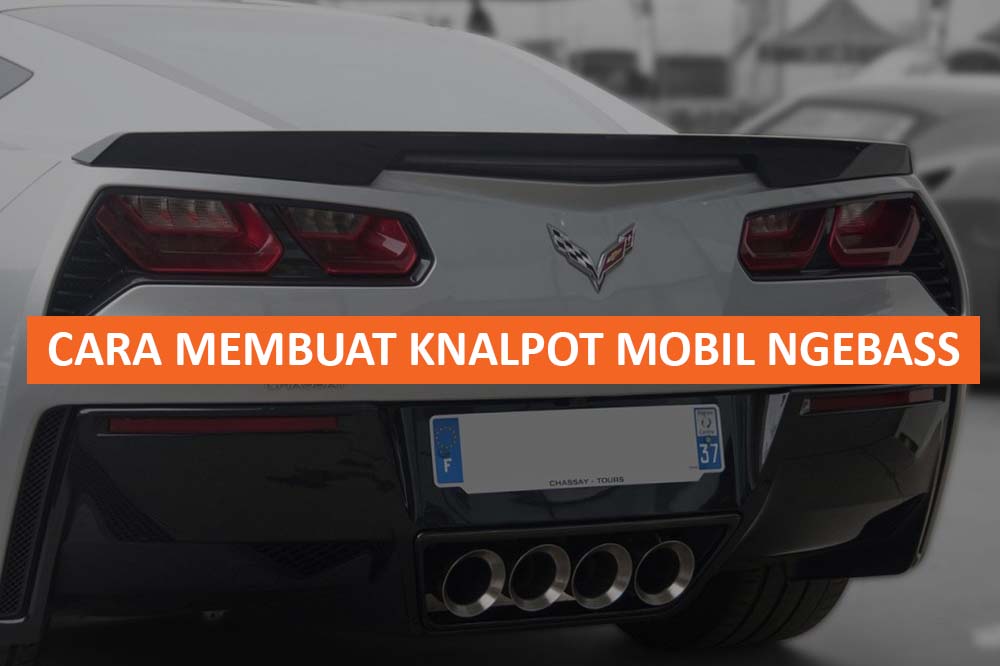 Membuat Suara Knalpot Lebih Ngebass. Cara Membuat Knalpot Mobil Ngebass : Tips Ulasan Lengkap