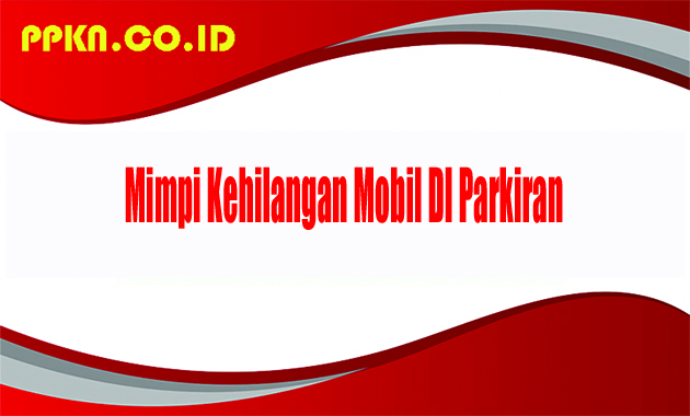Mimpi Mobil Hilang Di Parkiran. mimpi mobil hilang di parkir