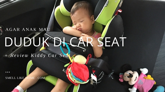 Review Car Seat Bayi. Agar Anak Duduk di Car Seat - Review Kiddy Car Seat